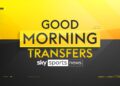 FREE STREAM: Good Morning Transfers on Sky Sports News – Latest football transfer news, updates and rumours | Football News